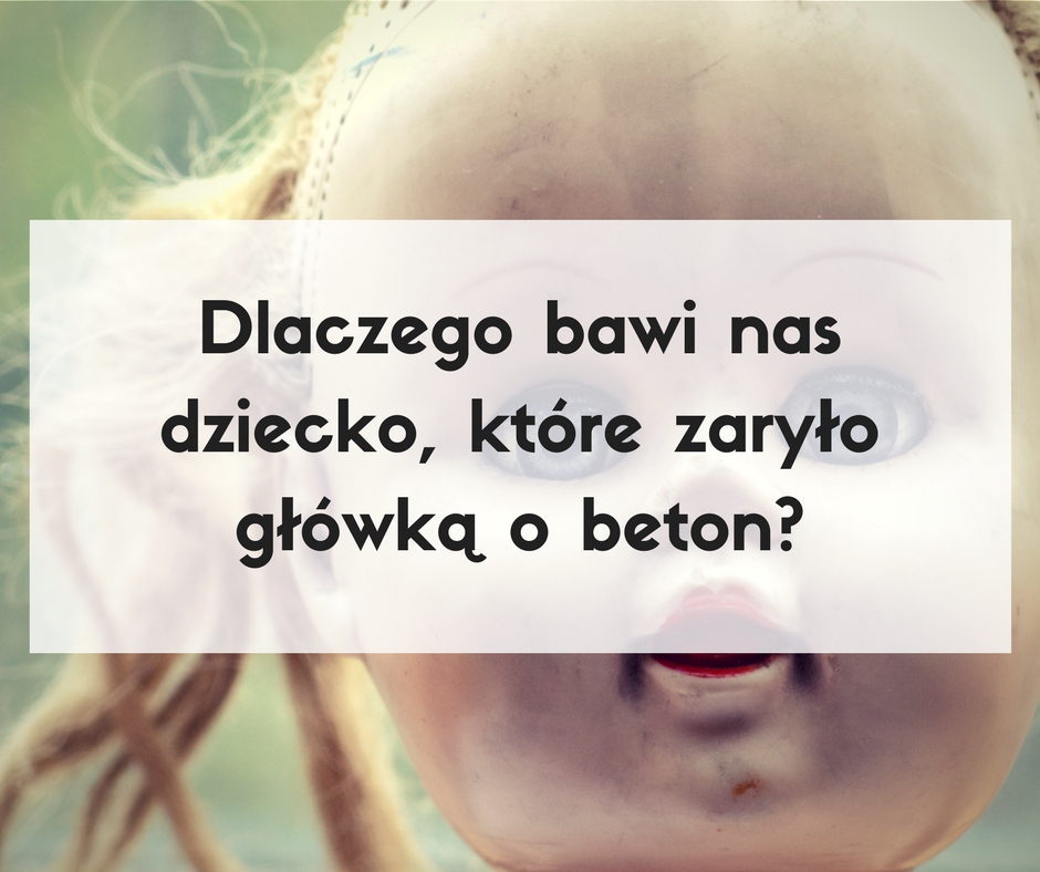 Czarne Żarty – Dlaczego bawi nas dziecko, które zaryło główką o beton?