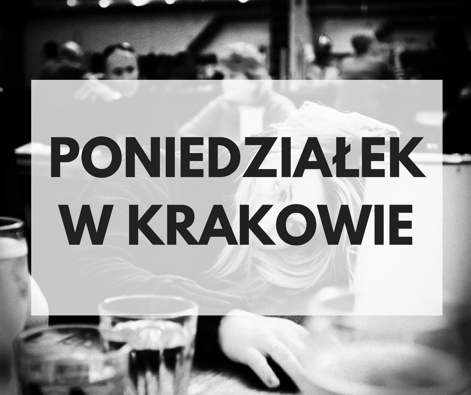Co robić w Krakowie w poniedziałek ?