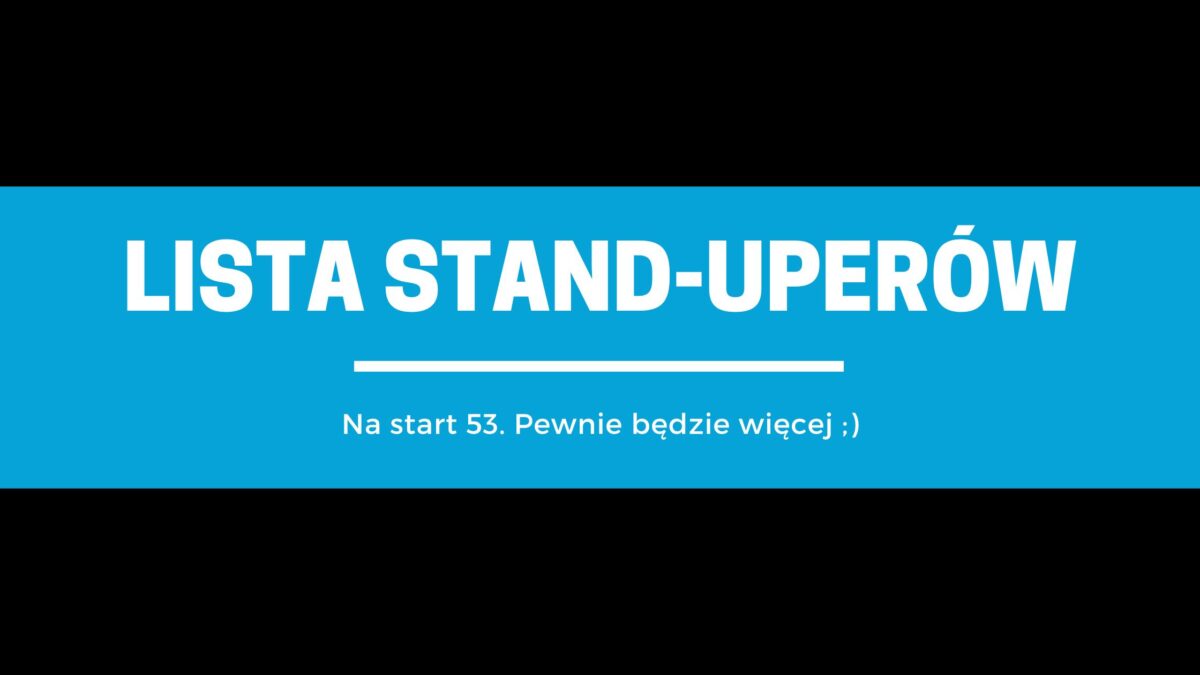 Lista 53 stand-uperów (z żartami i linkami do podcastów)