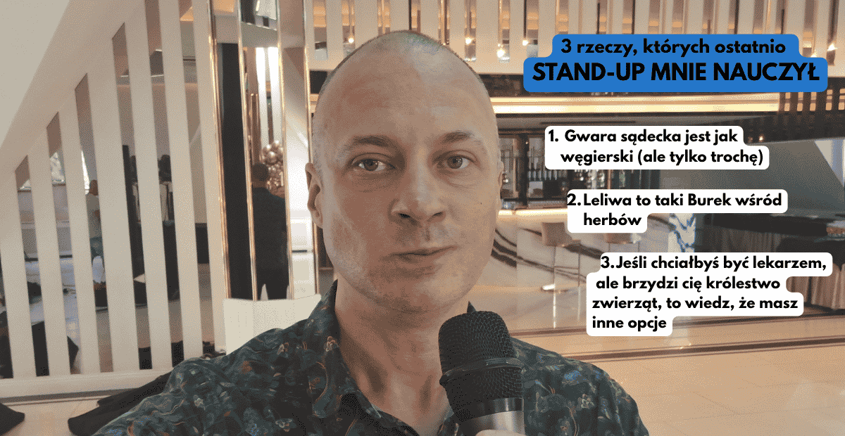 3 rzeczy, których ostatnio nauczył mnie stand-up (Gwara Sądecka, Leliwa, Dziwna Medycyna)