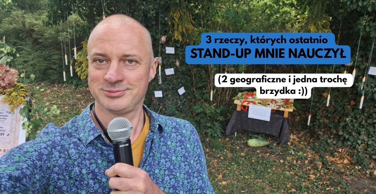 3 rzeczy, których ostatnio nauczył mnie stand-up (dwie geograficzne i jedna brzydka)